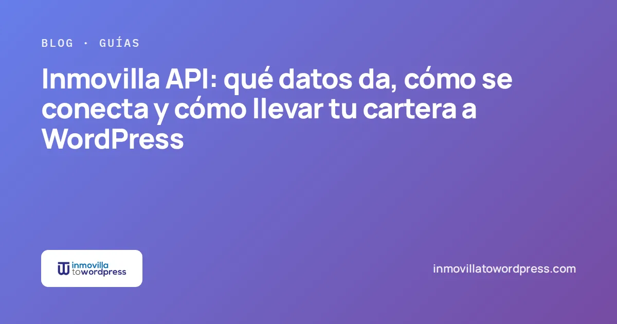 Portada del artículo: Inmovilla API, qué datos da y cómo llevar tu cartera a WordPress